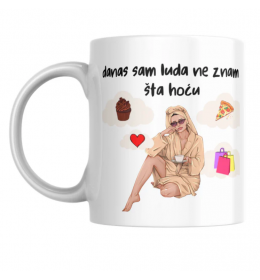 Šolja "Danas sam luda"